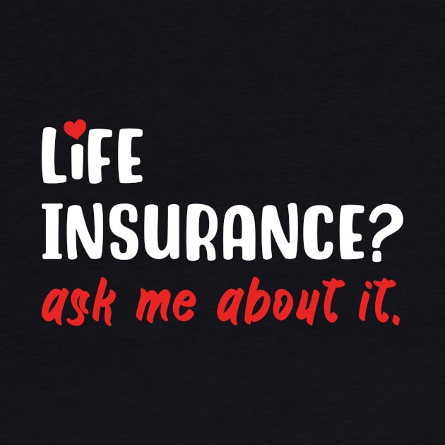 Life Insurance Ask Me About It by maxcode